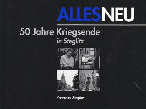 Cover Publikation Alles Neu - 50 Jahre Kriegsende in Steglitz