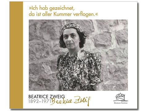 »Ich hab gezeichnet, da ist aller Kummer verflogen.« Beatrice Zweig (1892-1971)