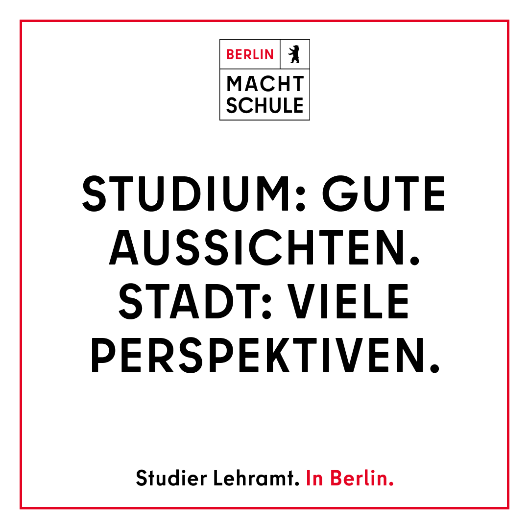 Headline-Motiv der Kampagne Berlin macht Schule: STUDIUM: GUTE AUSSICHTEN: STADT: VIELE PERSPEKTIVEN. Studier Lehramt. In Berlin.