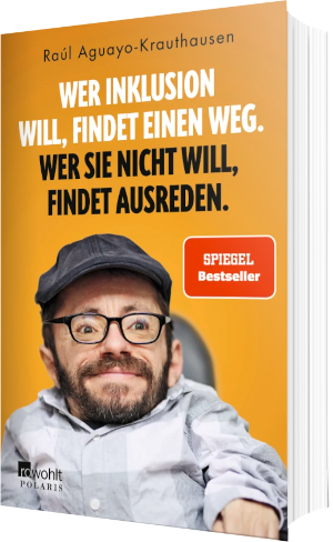 Buchcover mit dem Titel "Wer Inklusion will, findet einen Weg. Wer sie nicht will, findet Ausreden." von Raúl Aguayo-Krauthausen.