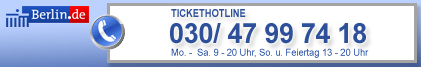 Berlin.de Tickethotline 030/47997418, Mo.–Sa. 9-20 Uhr, So. und Feiertag 13–20 Uhr