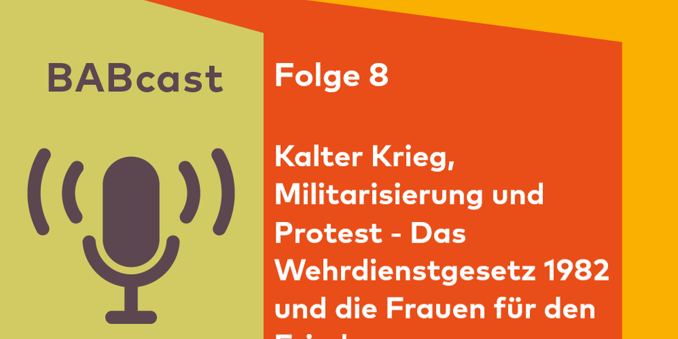 BABcast-Cover Folge 8: Kalter Krieg, Wehrdienstgesetz 1982 und die Frauen für den Frieden