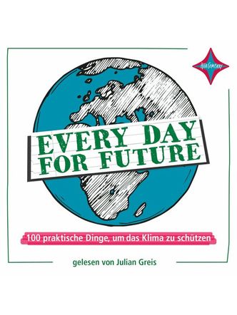 Every day for future : 100 praktische Dinge, um das Klima zu schützen