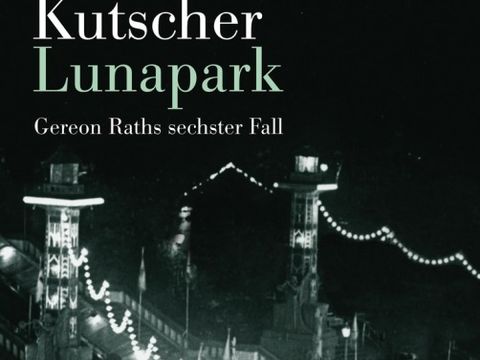 „Lunapark“ - der sechste Roman um Kommissar Gereon Rath 