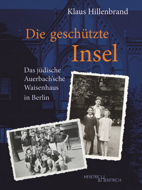 Bildvergrößerung: Buchcover von "Die geschützte Insel" von Klaus Hillenbrand; das Buch vom Hentrich & Hentrich Verlag geht um das jüdische Auerbach’sche Waisenhaus in Berlin. Zwei Schwarzweißfotografien sind auf dem Cover abgebildet.