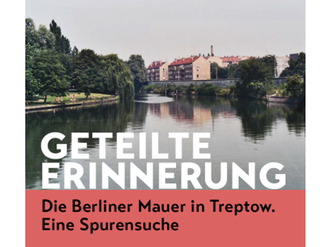 Geteilte Erinnerung - die Berliner Mauer in Treptow