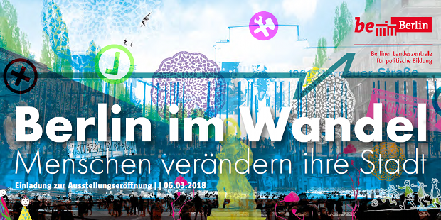 Buntes Ausstellungsmotiv mit Schiftzug "Berlin im Wandel -- Menschen verändern ihre Stadt Einladung zur Ausstellungseröffnung am 06.03.2018"