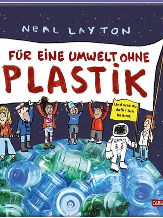 Für eine Umwelt ohne Plastik : und was du dafür tun kannst