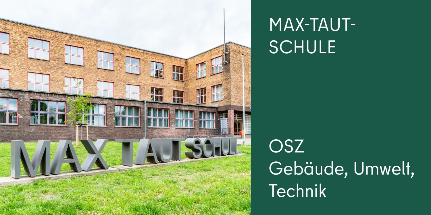 Max-Taut-Schule - OSZ Gebäude, Umwelt, Technik