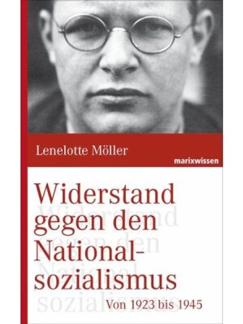 Möller, Lenelotte: Widerstand gegen den Nationalsozialismus. Von 1923 bis 1945