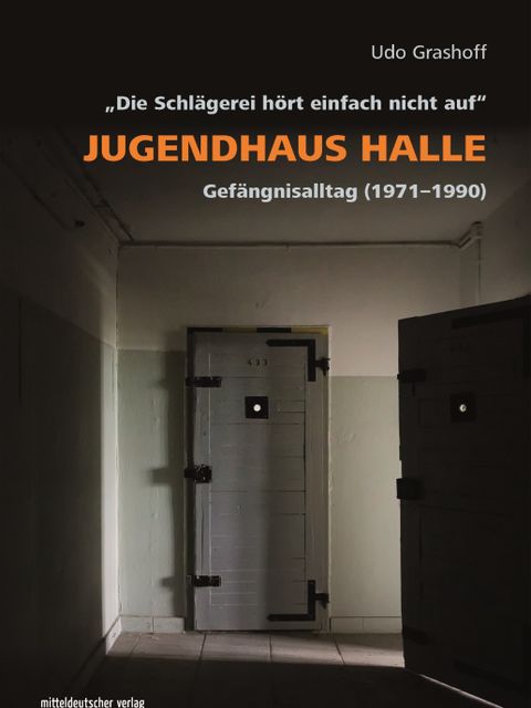 Buchcover „Jugendhaus Halle ‚Die Schlägerei hört einfach nicht auf‘. Gefängnisalltag (1971–1990)“