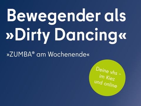 Bewegender als Dirty Dancing »Zumba am Wochenende«, Deine vhs – im Kiez und online