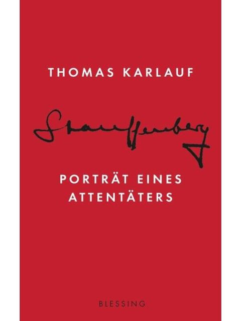 Karlauf, Thomas: Stauffenberg. Porträt eines Attentäters