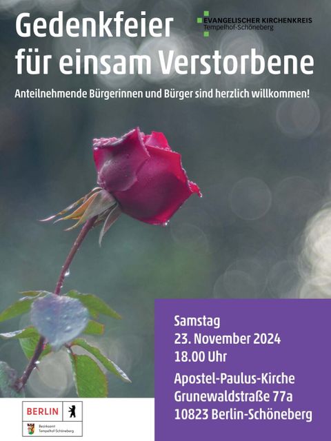 Bildvergrößerung: Poster zur Gedenkfeier für einsam Verstorbene des Bezirksamtes Tempelhof-Schöneberg und des Evangelischen Kirchenkreises Tempelhof-Schöneberg. Die Veranstaltung ist am Samstag, den 23. November um 18 Uhr in der Apostel-Paulus-Kirche in der Grunewaldstraße 77a, 10823 Berlin-Schöneberg. Anteilnehmende Bürgerinnen und Bürger sind herzlich willkommen. Die Mitte des Plakats ziert eine einzelne Rose.