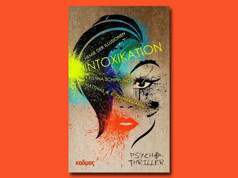 Cover: Kristina Schippling: INTOXICATION. Chemie der Illusionen