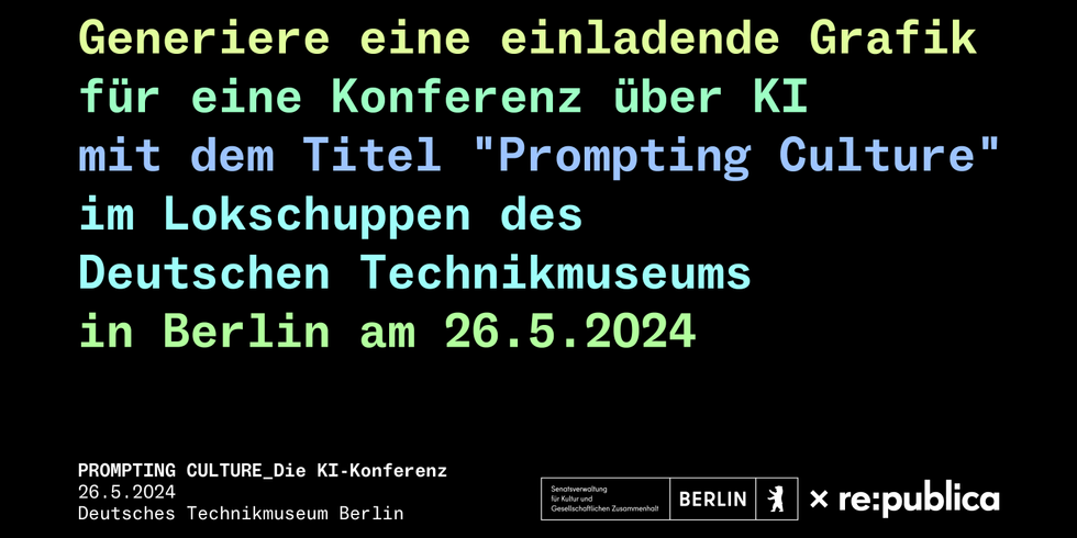 Im Bild steht: "Generiere eine einladende Grafik für eine Konferenz über KI mit dem Titel "Prompting Culture" im Logschuppen des Deutschen Technikmuseums in Berlin am 26.5.2024"