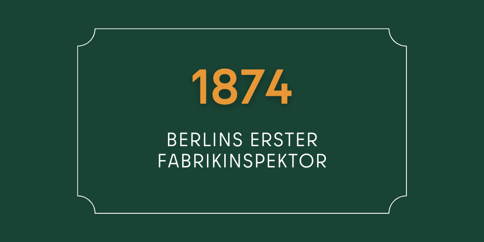 1874: Berlins erster Fabrikinspektor