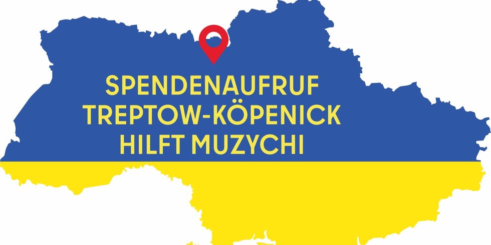 Ukrainekarte in den Farben der ukrainischen Flagge mit der Aufschrift "Spendenaufruf Treptow-Köpenick hilft Muzychi"