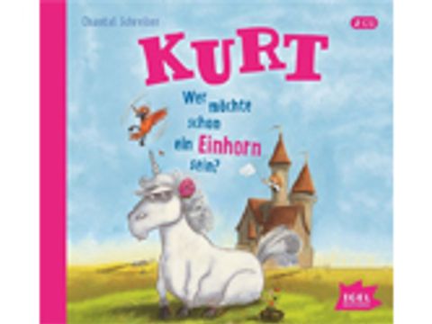 Chantal Schreiber: Kurt. Wer möchte schon ein Einhorn sein?