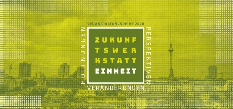 Zukunftswerkstatt Einheit. Hoffnungen – Veränderungen – Perspektiven