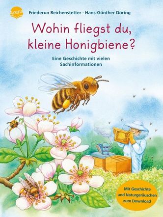 Wohin fliegst du, kleine Honigbiene? : eine Geschichte mit vielen Sachinformationen