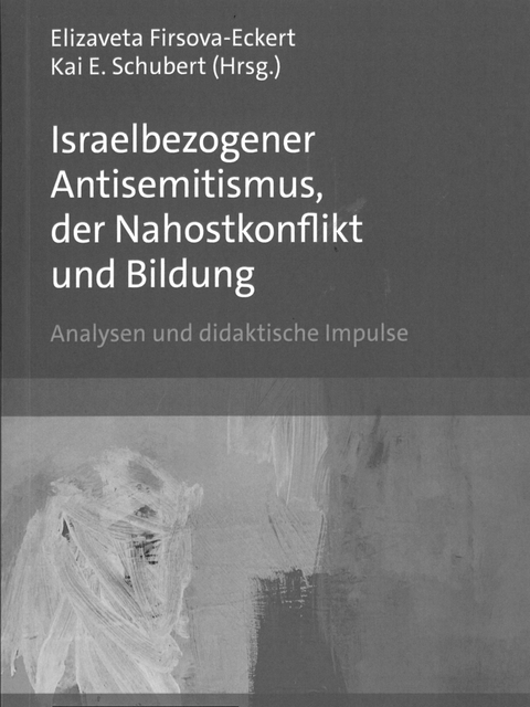 Cover Israelbezogener Antisemitismus, der Nahostkonflikt und Bildung