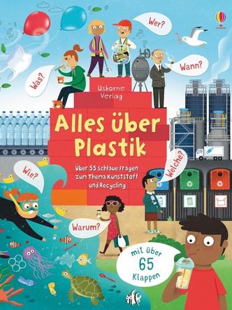 Alles über Plastik : über 55 schlaue Fragen über Kunststoff und Recycling