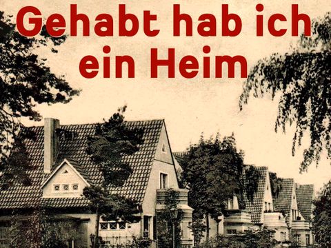 Bildvergrößerung: Eine alte Fotografie einer Häuserreihe und der Titel "Gehabt hab ich ein Heim".