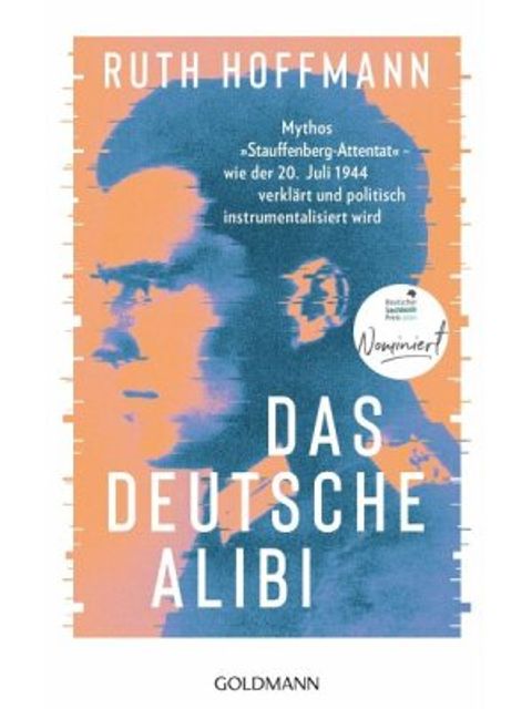 Hoffmann, Ruth: Das deutsche Alibi: Mythos „Stauffenberg-Attentat“ – wie der 20. Juli 1944 verklärt und politisch instrumentalisiert wird