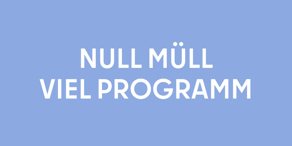 Null Müll. Viel Programm.