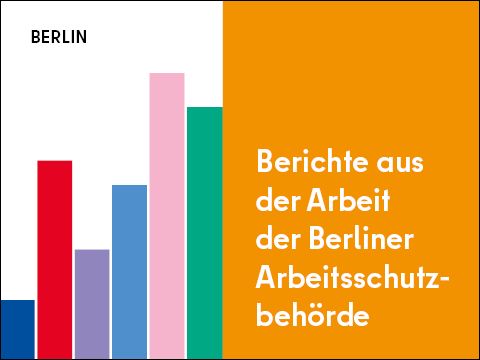 Berichte aus der Arbeit der Berliner Arbeitsschutzbehörde