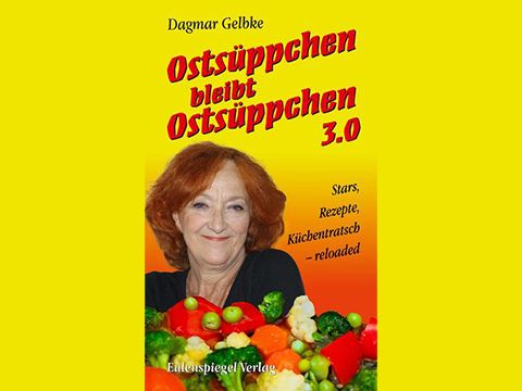 Dagmar Gelbke und Gäste: »Ostsüppchen bleibt Ostsüppchen«, Buchpremiere 