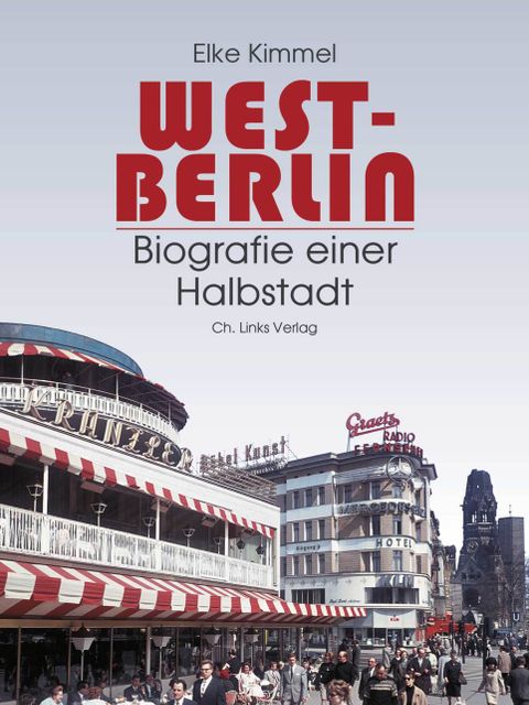 West-Berlin. Biografie einer Halbstadt