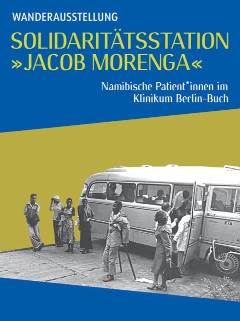 Solidaritätsstation „Jacob Morenga“. Namibische Patient*innen im Klinikum Berlin-Buch