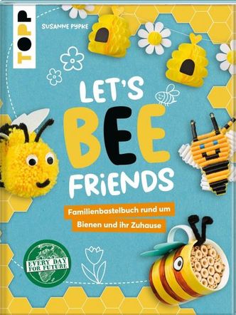 Let’s bee friends : Familienbastelbuch rund um Bienen und ihr Zuhause