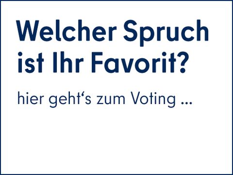 Welcher Spruch ist Ihr Favorit? Hier gehts zum Voting.