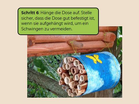 Schritt 6 : Hänge die Dose auf. Stellesicher, dass die Dose gut befestigt ist,wenn sie aufgehängt wird, um einSchwingen zu vermeiden.